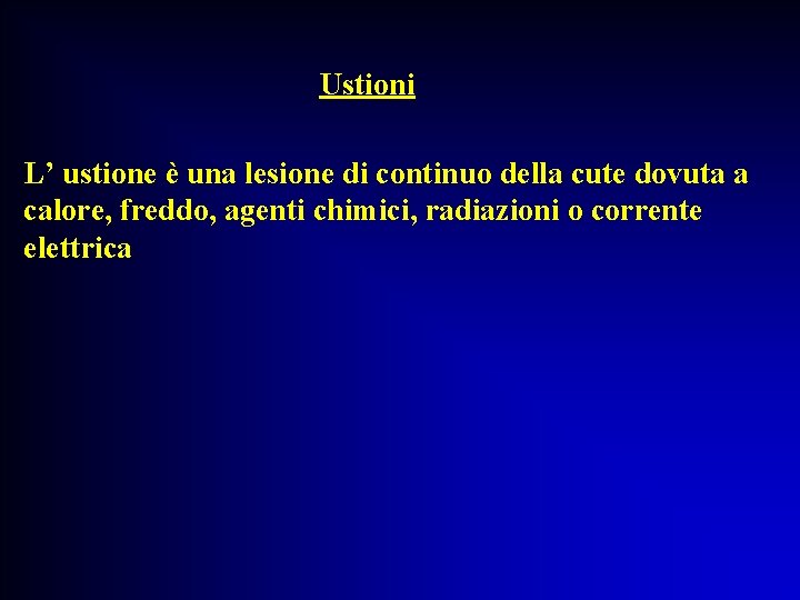 Ustioni L’ ustione è una lesione di continuo della cute dovuta a calore, freddo,