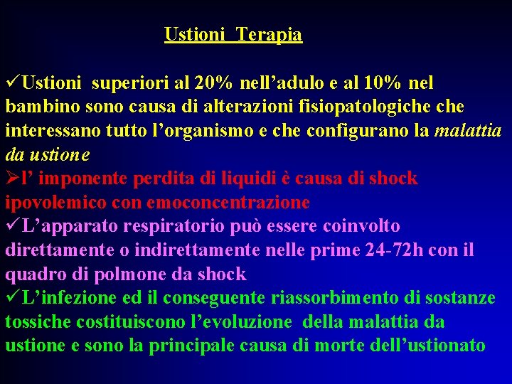 Ustioni Terapia üUstioni superiori al 20% nell’adulo e al 10% nel bambino sono causa