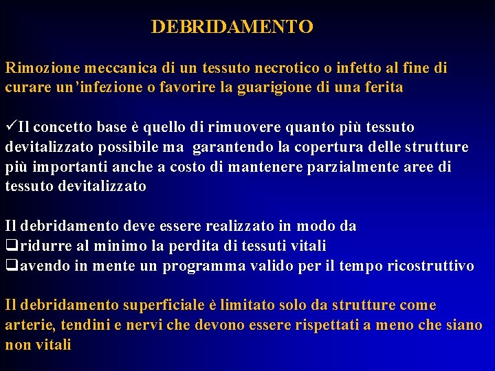 DEBRIDAMENTO Rimozione meccanica di un tessuto necrotico o infetto al fine di curare un’infezione