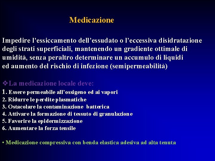 Medicazione Impedire l’essiccamento dell’essudato o l’eccessiva disidratazione degli strati superficiali, mantenendo un gradiente ottimale