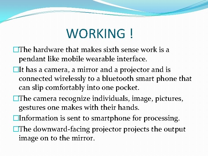 WORKING ! �The hardware that makes sixth sense work is a pendant like mobile