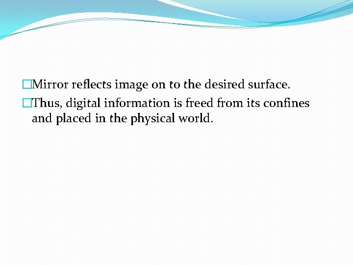 �Mirror reflects image on to the desired surface. �Thus, digital information is freed from