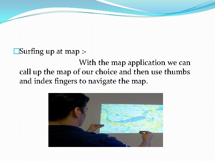 �Surfing up at map : With the map application we can call up the