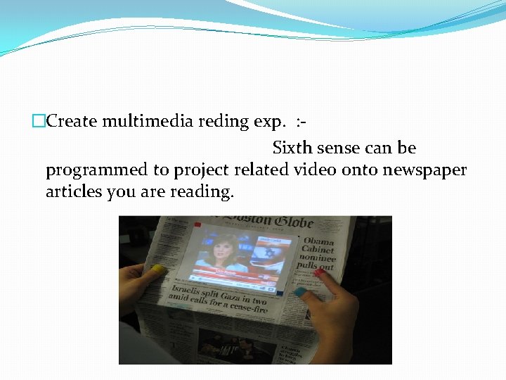 �Create multimedia reding exp. : Sixth sense can be programmed to project related video