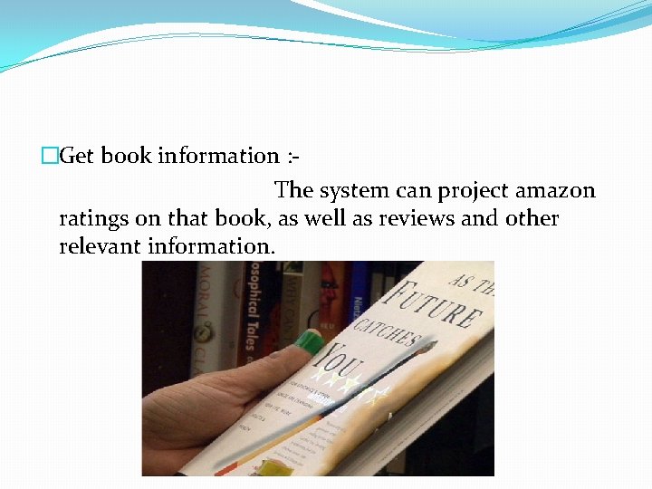 �Get book information : The system can project amazon ratings on that book, as