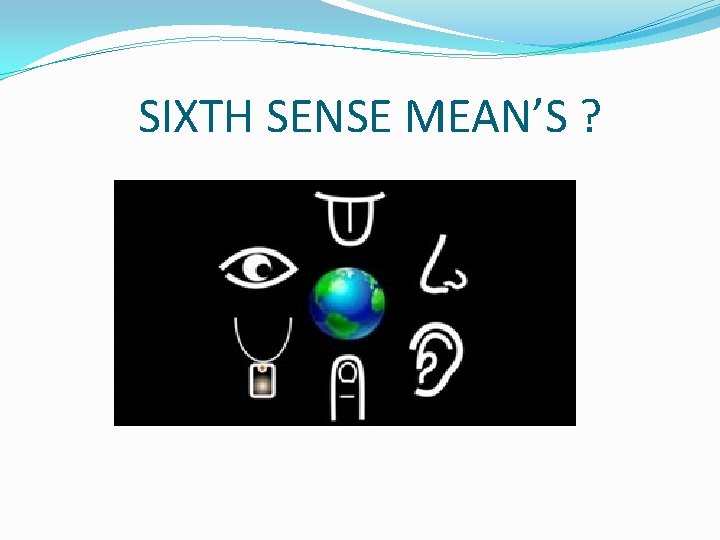 SIXTH SENSE MEAN’S ? 