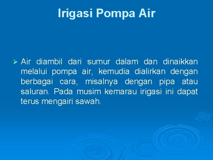 Irigasi Pompa Air Ø Air diambil dari sumur dalam dan dinaikkan melalui pompa air, Irigasi Pompa Air Ø Air diambil dari sumur dalam dan dinaikkan melalui pompa air,