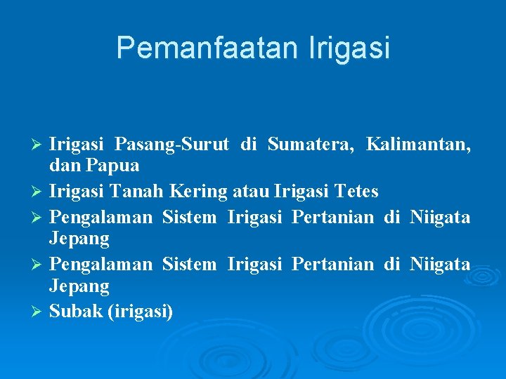 Pemanfaatan Irigasi Pasang-Surut di Sumatera, Kalimantan, dan Papua Ø Irigasi Tanah Kering atau Irigasi Pemanfaatan Irigasi Pasang-Surut di Sumatera, Kalimantan, dan Papua Ø Irigasi Tanah Kering atau Irigasi