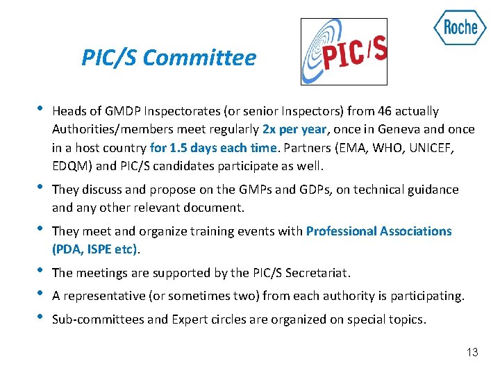 PIC/S Committee • Heads of GMDP Inspectorates (or senior Inspectors) from 46 actually Authorities/members