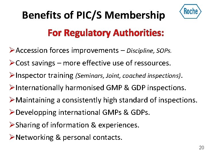 Benefits of PIC/S Membership For Regulatory Authorities: ØAccession forces improvements – Discipline, SOPs. ØCost