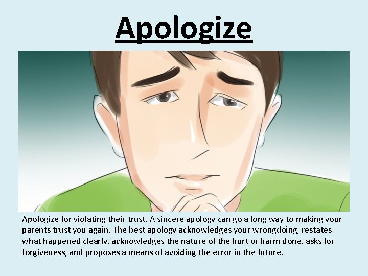 Apologize for violating their trust. A sincere apology can go a long way to
