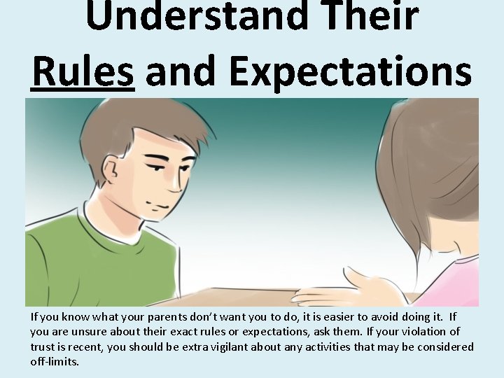 Understand Their Rules and Expectations If you know what your parents don’t want you