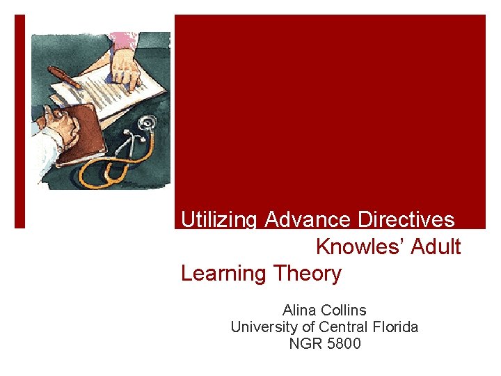 Utilizing Advance Directives with Malcolm Knowles’ Adult Learning Theory Alina Collins University of Central