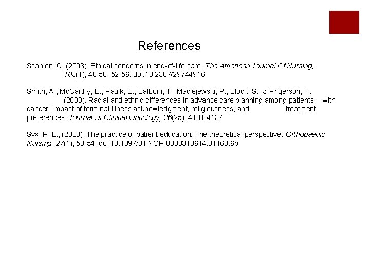 References Scanlon, C. (2003). Ethical concerns in end-of-life care. The American Journal Of Nursing,