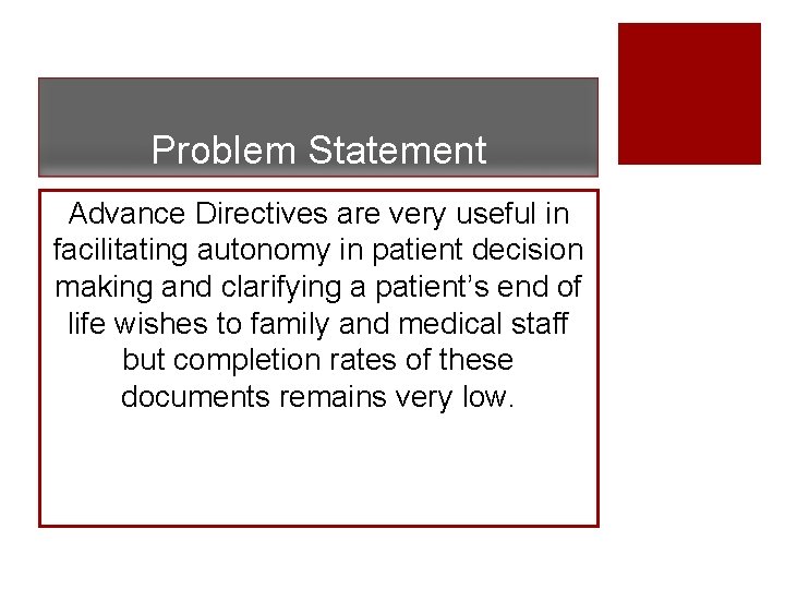 Problem Statement Advance Directives are very useful in facilitating autonomy in patient decision making