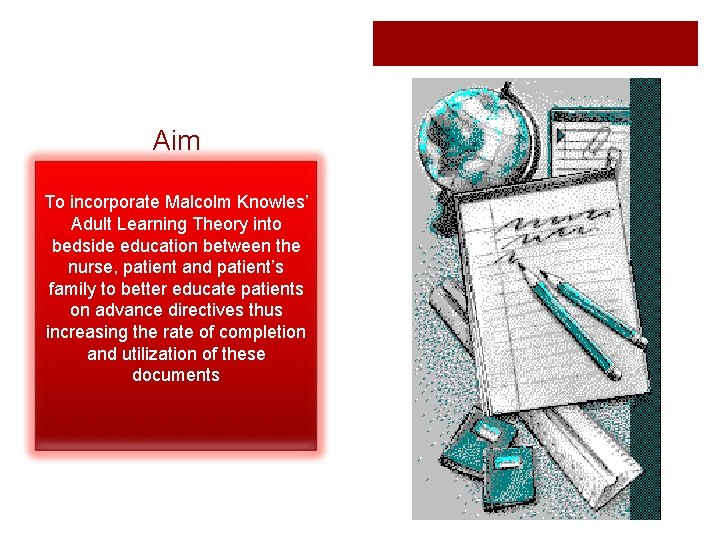 Aim To incorporate Malcolm Knowles’ Adult Learning Theory into bedside education between the nurse,