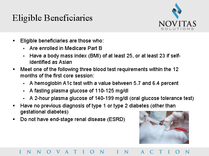 Eligible Beneficiaries § § Eligible beneficiaries are those who: • Are enrolled in Medicare