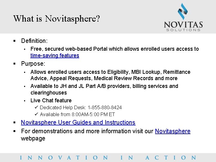 What is Novitasphere? § Definition: • Free, secured web-based Portal which allows enrolled users