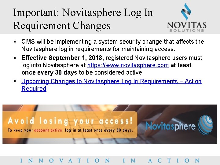 Important: Novitasphere Log In Requirement Changes § CMS will be implementing a system security