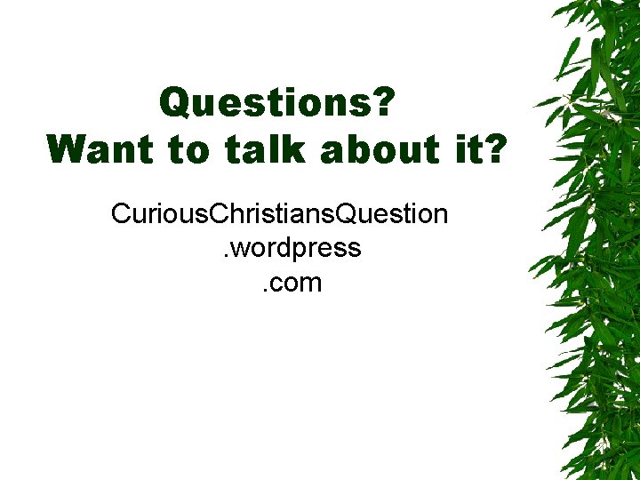 Questions? Want to talk about it? Curious. Christians. Question. wordpress. com 