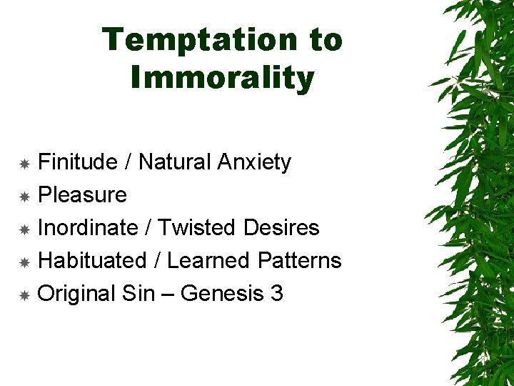 Temptation to Immorality Finitude / Natural Anxiety Pleasure Inordinate / Twisted Desires Habituated /