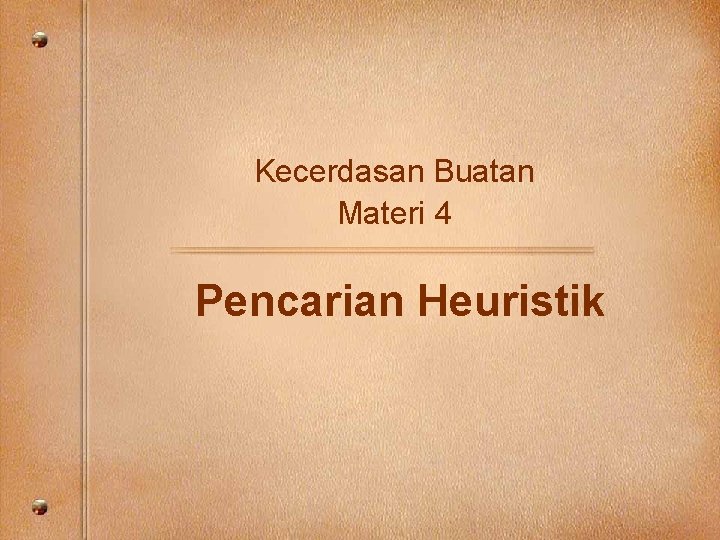 Kecerdasan Buatan Materi 4 Pencarian Heuristik 