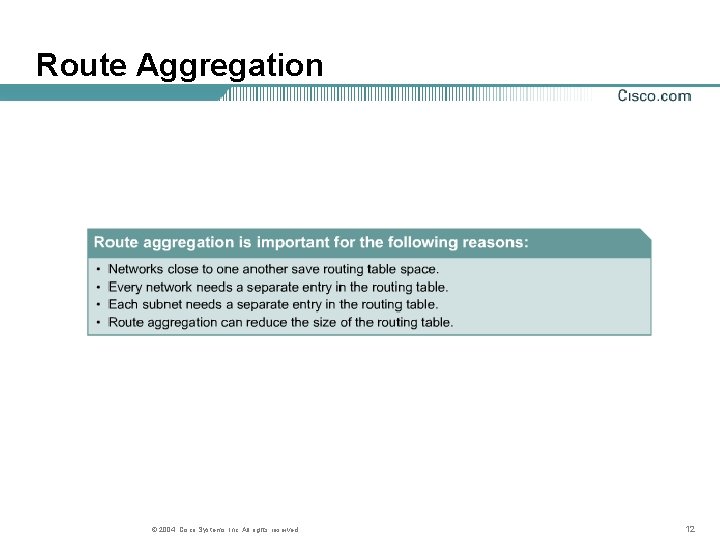 Route Aggregation © 2004, Cisco Systems, Inc. All rights reserved. 12 