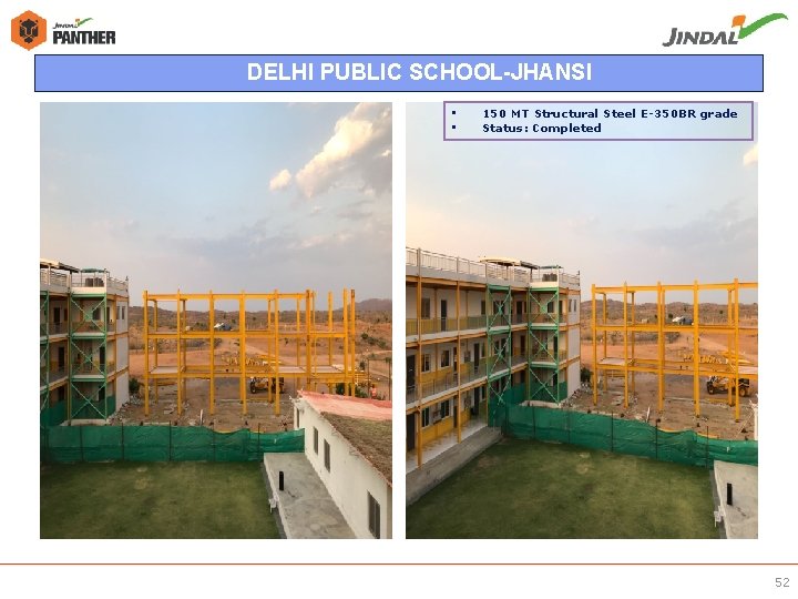 DELHI PUBLIC SCHOOL-JHANSI • • 150 MT Structural Steel E-350 BR grade Status: Completed