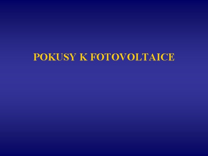 POKUSY K FOTOVOLTAICE 