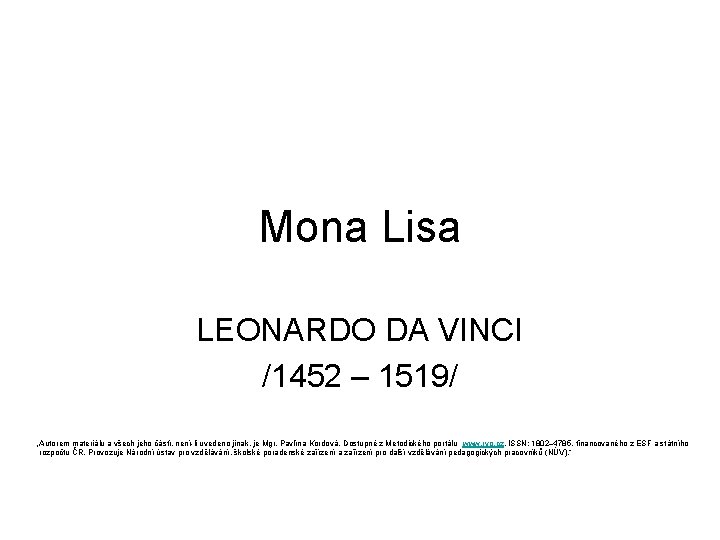 Mona Lisa LEONARDO DA VINCI /1452 – 1519/ „Autorem materiálu a všech jeho částí,