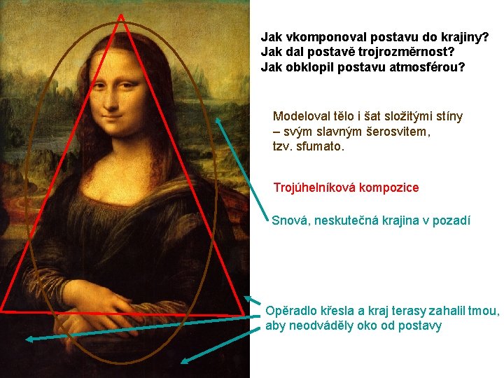 Jak vkomponoval postavu do krajiny? Jak dal postavě trojrozměrnost? Jak obklopil postavu atmosférou? Modeloval