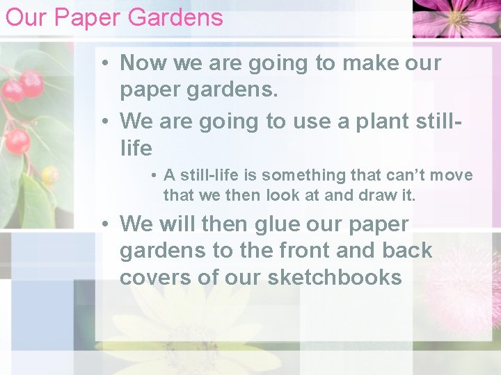 Our Paper Gardens • Now we are going to make our paper gardens. •