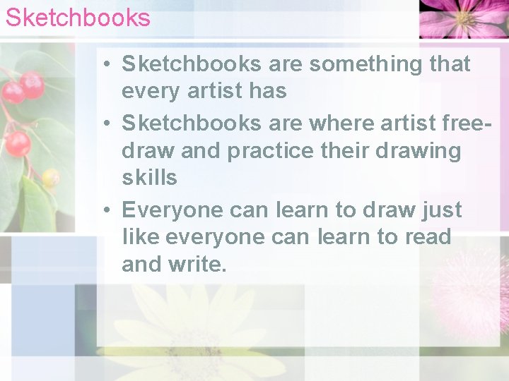 Sketchbooks • Sketchbooks are something that every artist has • Sketchbooks are where artist