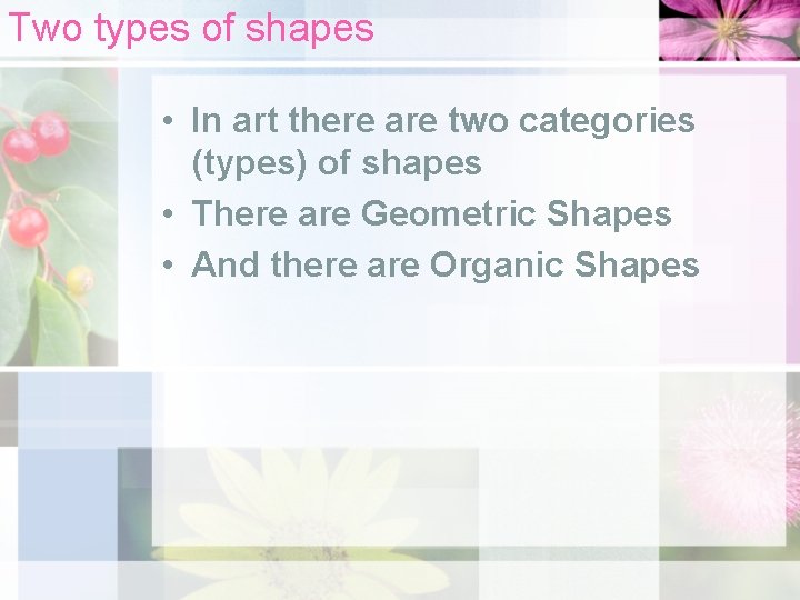 Two types of shapes • In art there are two categories (types) of shapes