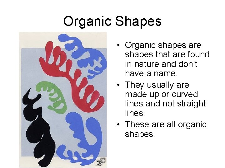 Organic Shapes • Organic shapes are shapes that are found in nature and don’t