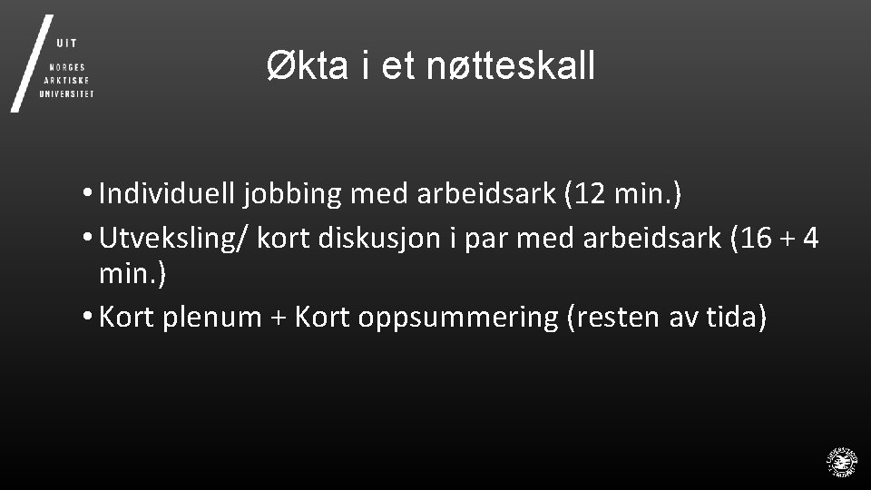 Økta i et nøtteskall • Individuell jobbing med arbeidsark (12 min. ) • Utveksling/