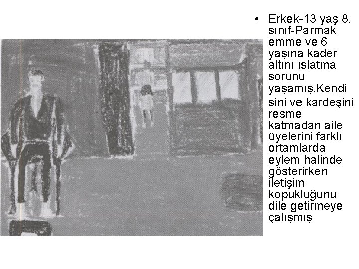  • Erkek-13 yaş 8. sınıf-Parmak emme ve 6 yaşına kader altını ıslatma sorunu