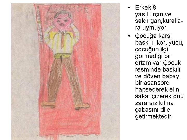• Erkek: 8 yaş. Hırçın ve saldırgan, kurallara uymuyor. • Çocuğa karşı baskılı, • Erkek: 8 yaş. Hırçın ve saldırgan, kurallara uymuyor. • Çocuğa karşı baskılı,