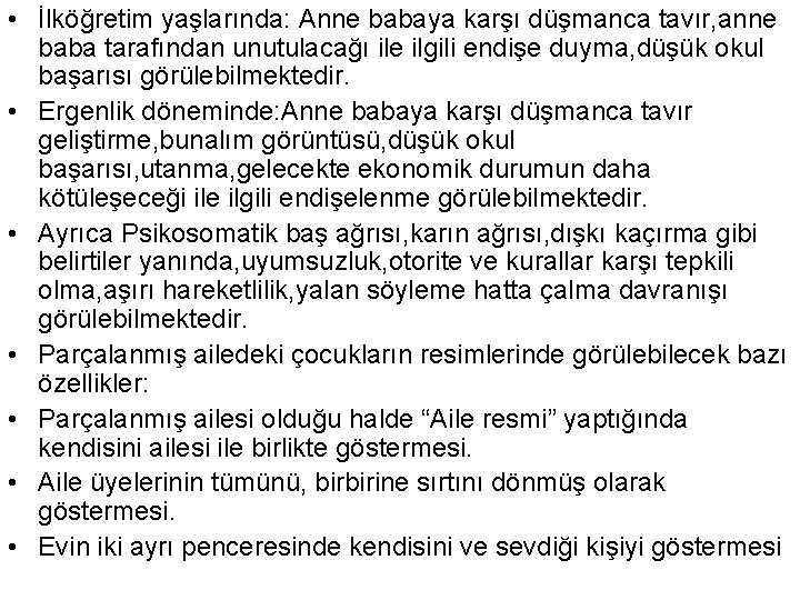  • İlköğretim yaşlarında: Anne babaya karşı düşmanca tavır, anne baba tarafından unutulacağı ile