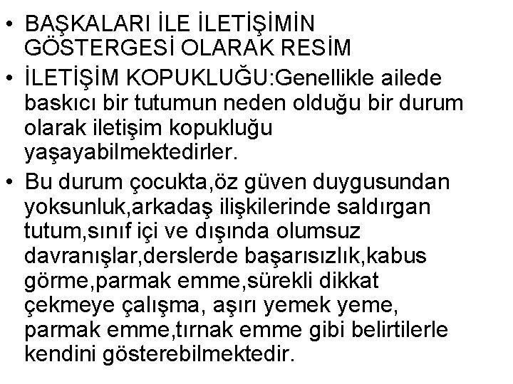  • BAŞKALARI İLETİŞİMİN GÖSTERGESİ OLARAK RESİM • İLETİŞİM KOPUKLUĞU: Genellikle ailede baskıcı bir