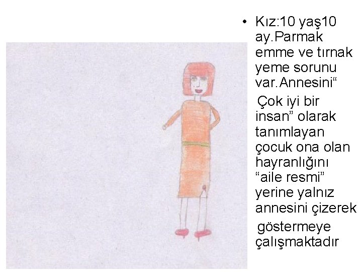  • Kız: 10 yaş 10 ay. Parmak emme ve tırnak yeme sorunu var.