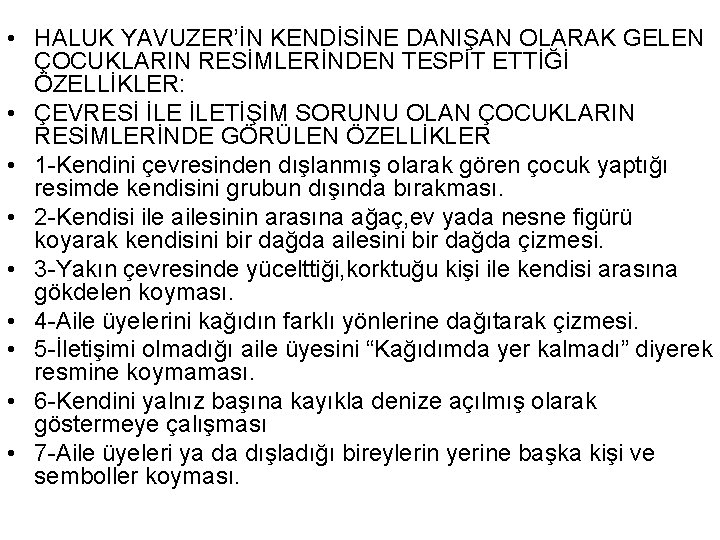  • HALUK YAVUZER’İN KENDİSİNE DANIŞAN OLARAK GELEN ÇOCUKLARIN RESİMLERİNDEN TESPİT ETTİĞİ ÖZELLİKLER: •