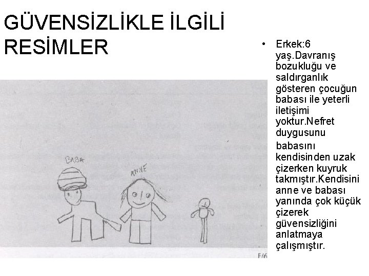 GÜVENSİZLİKLE İLGİLİ RESİMLER • Erkek: 6 yaş. Davranış bozukluğu ve saldırganlık gösteren çocuğun babası