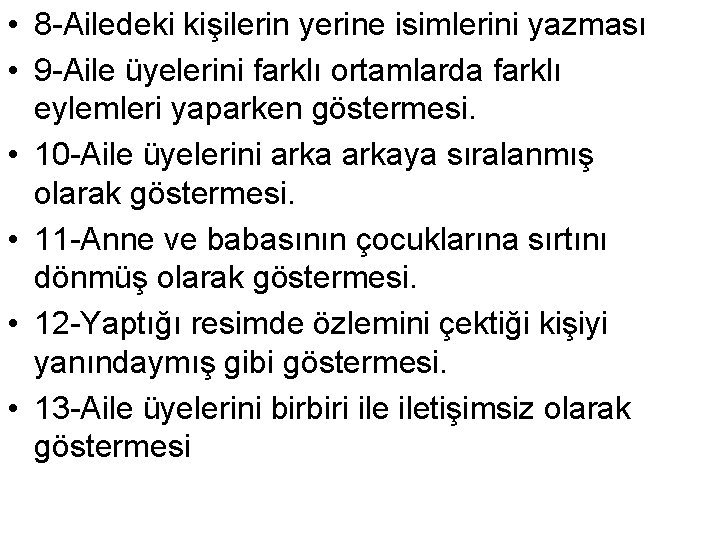  • 8 -Ailedeki kişilerin yerine isimlerini yazması • 9 -Aile üyelerini farklı ortamlarda