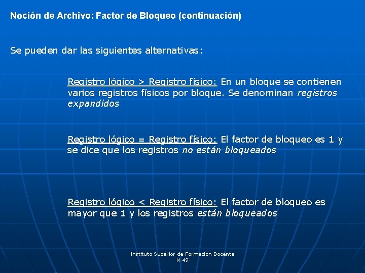 Noción de Archivo: Factor de Bloqueo (continuación) Se pueden dar las siguientes alternativas: Registro