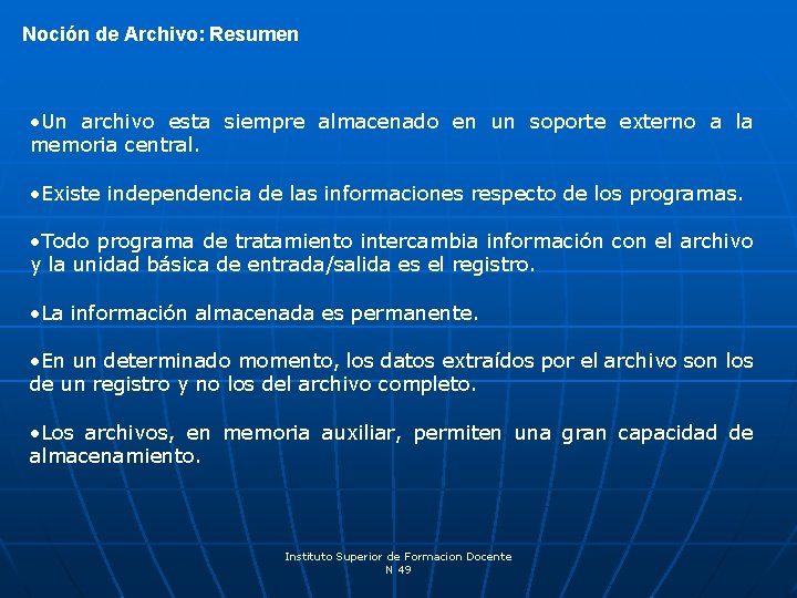 Noción de Archivo: Resumen • Un archivo esta siempre almacenado en un soporte externo