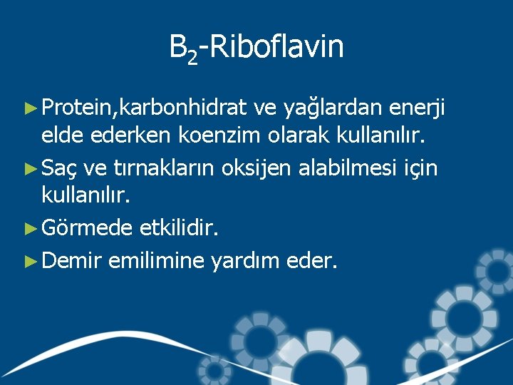 B 2 -Riboflavin ► Protein, karbonhidrat ve yağlardan enerji elde ederken koenzim olarak kullanılır.