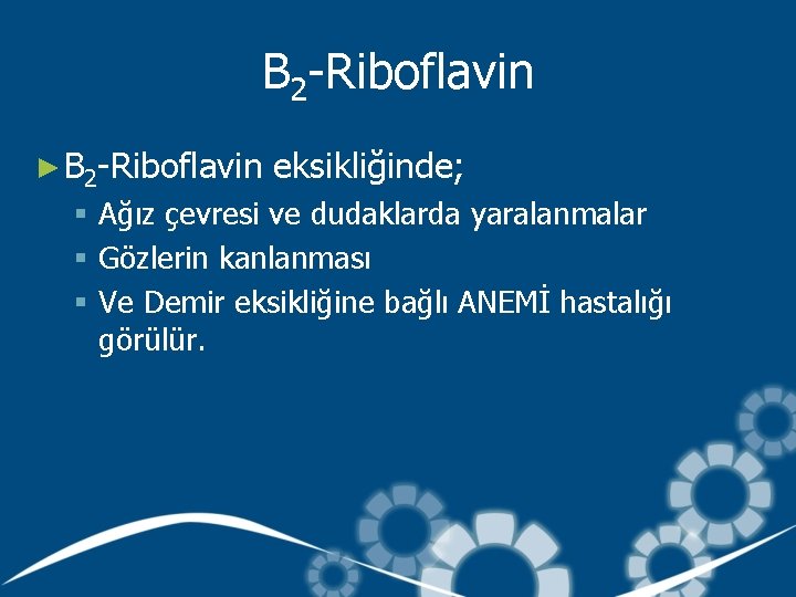 B 2 -Riboflavin ► B 2 -Riboflavin eksikliğinde; § Ağız çevresi ve dudaklarda yaralanmalar