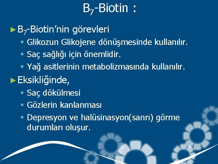 B 7 -Biotin : ► B 7 -Biotin’nin görevleri § Glikozun Glikojene dönüşmesinde kullanılır.