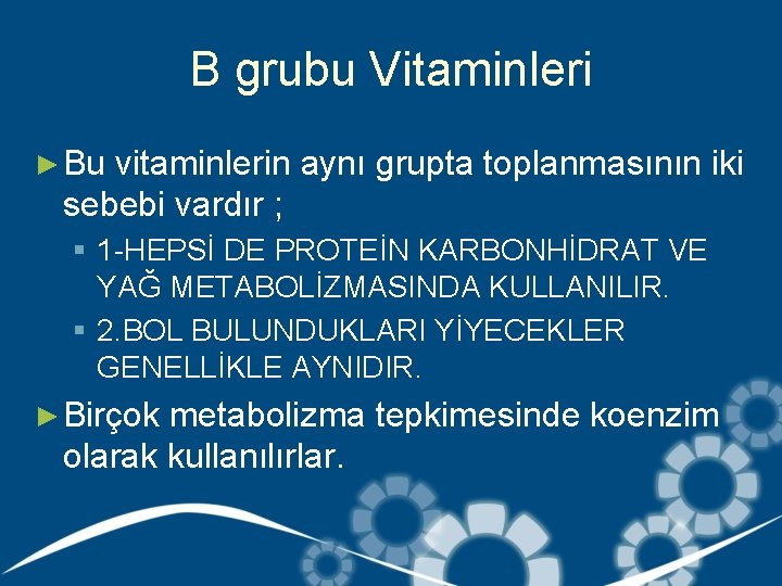 B grubu Vitaminleri ► Bu vitaminlerin aynı grupta toplanmasının iki sebebi vardır ; §